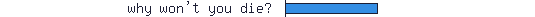why won\\\'t you die?