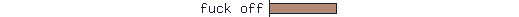 fuck off