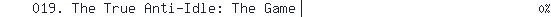 019. The True Anti-Idle: The Game